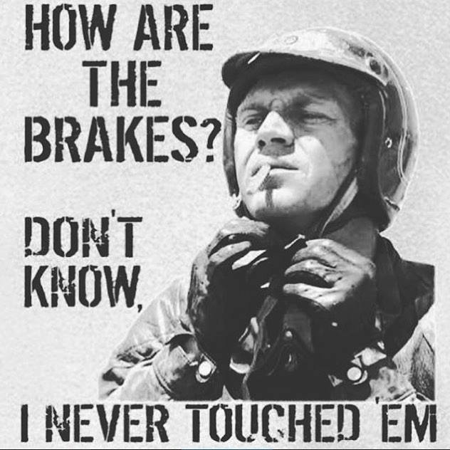 Steve Mcqueen how are the brakes Steve Mcqueen no brakes quote